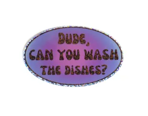 “Dude, can you wash the dishes?” | Sticker