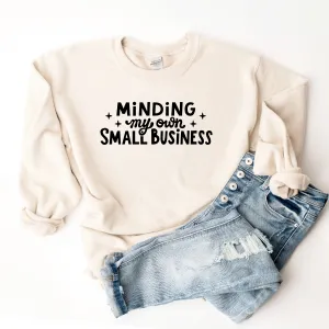 Minding My Own Small Business - Sweatshirt